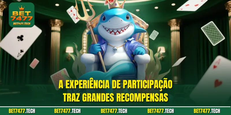 A experiência de participação traz grandes recompensas
