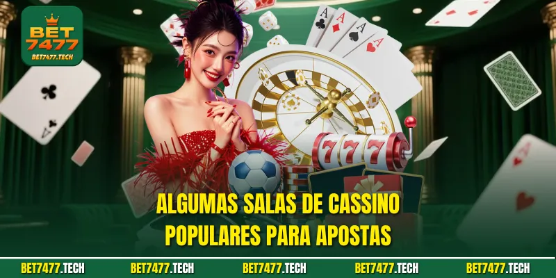 Algumas salas de cassino populares para apostas