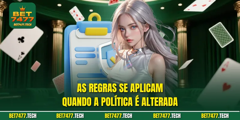 As regras se aplicam quando a política é alterada