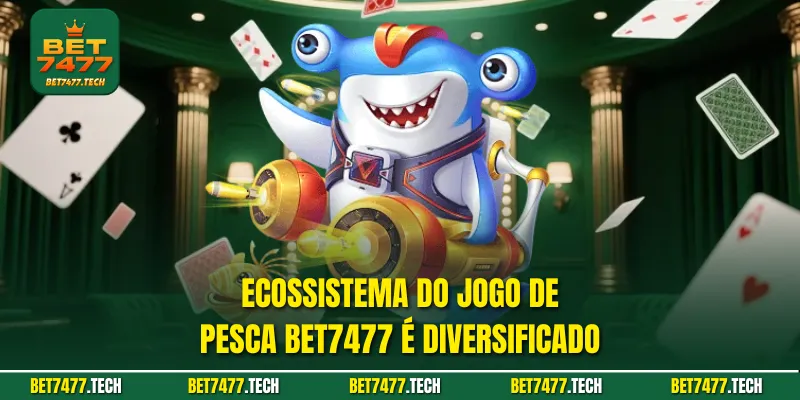 Ecossistema do jogo de pesca bet7477 é diversificado