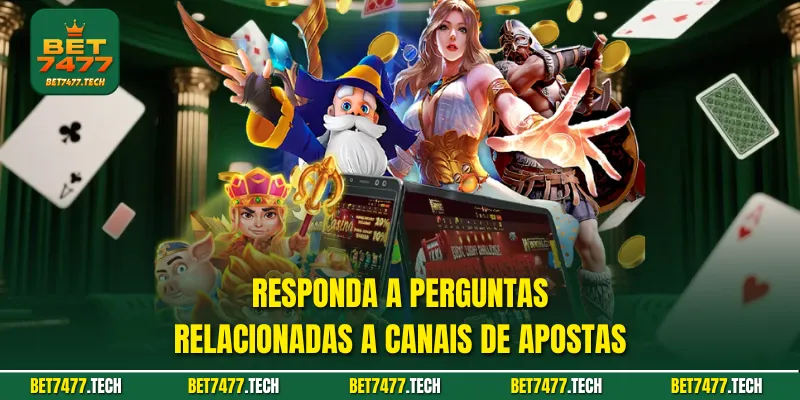 Responda a perguntas relacionadas a canais de apostas