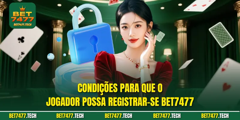 Condições para que o jogador possa registrar-se bet7477